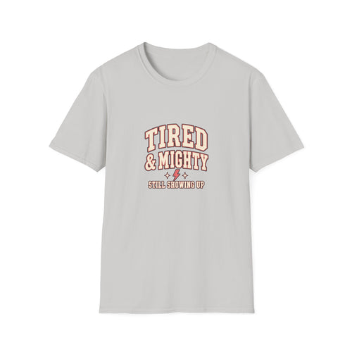 Tired & Mighty “Still Showing Up” Unisex Graphic T-Shirt